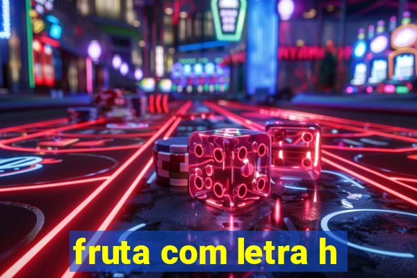 fruta com letra h